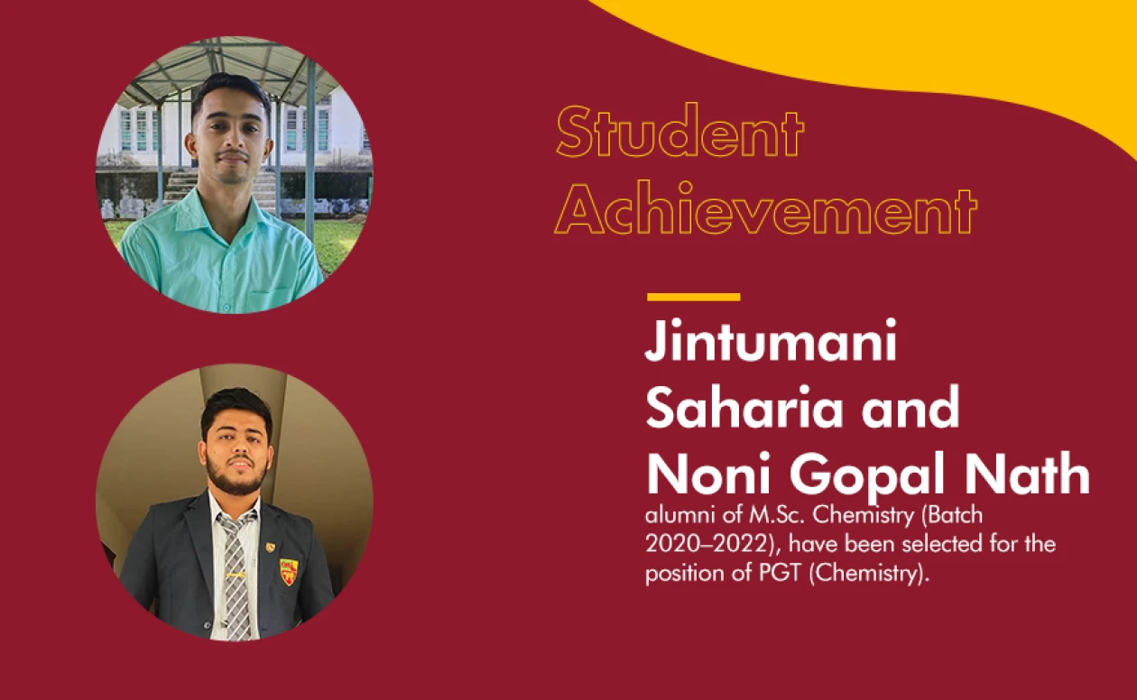 Jintumani Saharia and Noni Gopal Nath, alumni of M.Sc. Chemistry have been selected for the position of PGT