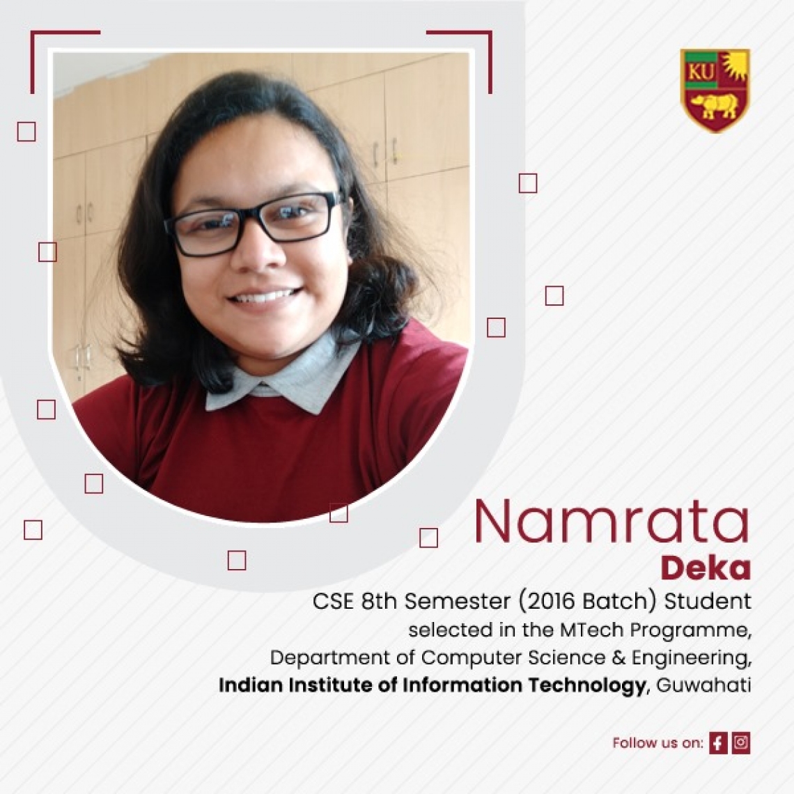 Ms Namrata Deka from CSE, 8th semester at Indian Institute of Information and Technology, Guwahati for their M.Tech Programme