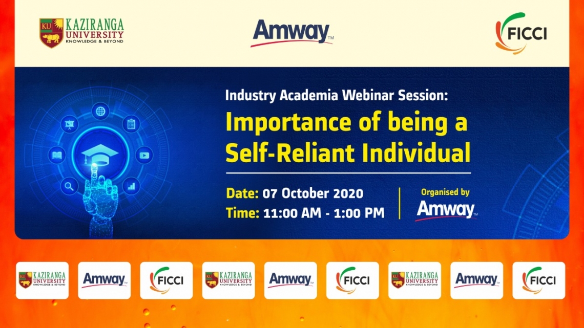 The Assam Kaziranga University organised a Webinar and Panel Discussion on "Entrepreneurship and Importance of being Self Reliant" on October 7, 2020 in partnership with FICCI and Amway.